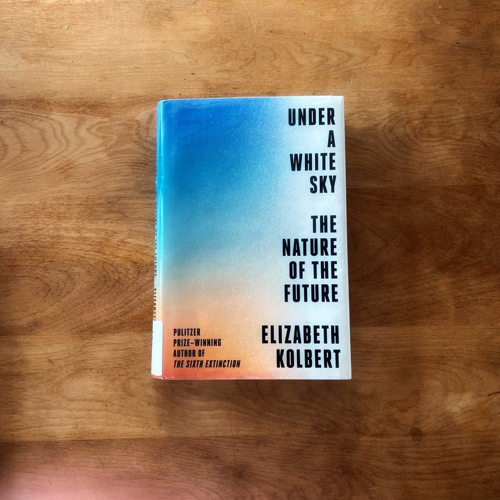 take a carbon-free walk to your local bookseller and get yourself a copy of Elizabeth Kolbert's "Under a White Sky." 