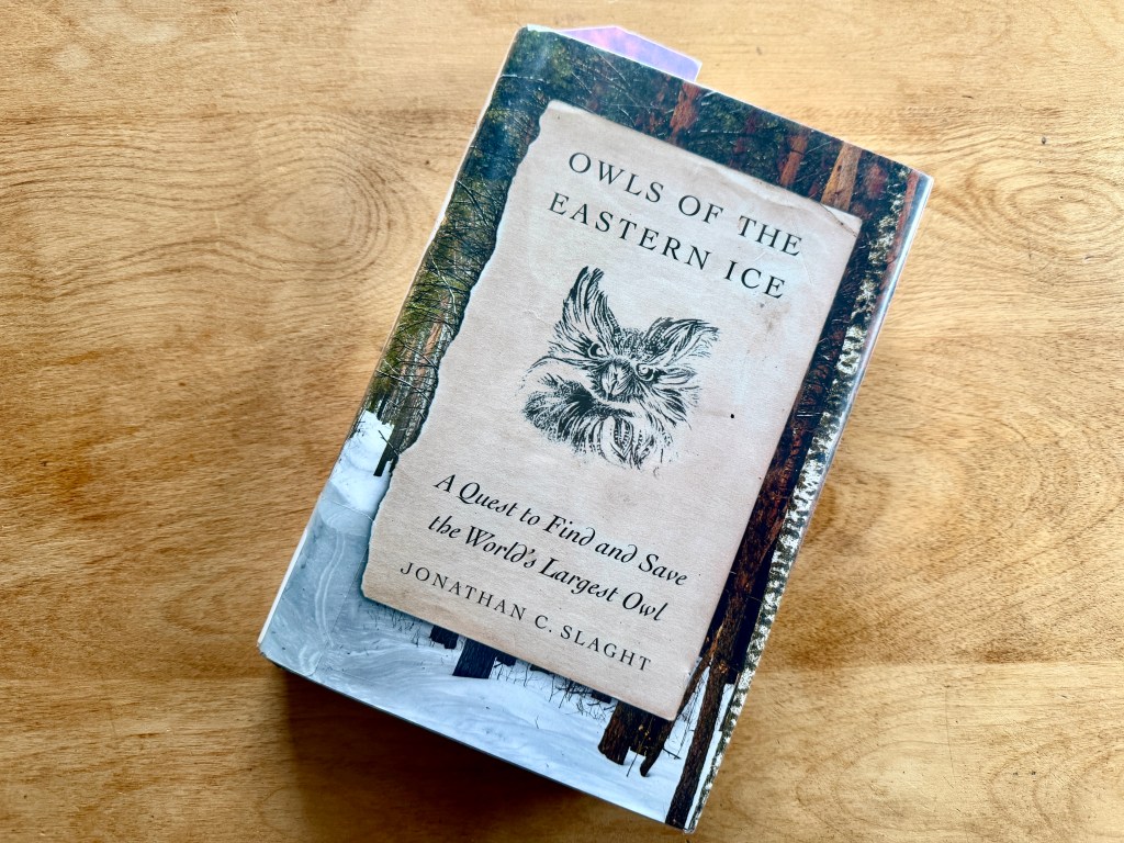 Jonathan Slaught's "Owls of the Eastern Ice: A Quest to Find and Save the  World's Largest Owl" is part scientific study, part adventure story. 